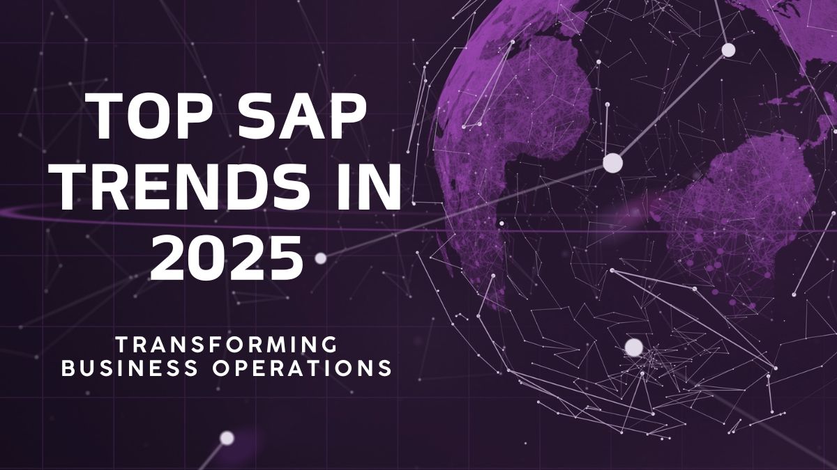 Top SAP Trends in 2025: Transforming Business Operations